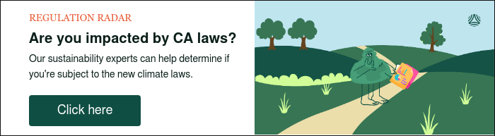 REGULATION RADAR Are you impacted by CA laws? Our sustainability experts can help determine if you're subject to the new climate laws.   